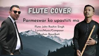 Flute Version Of Parmeswar ko upastithimaa  Roshan Bayalkoti