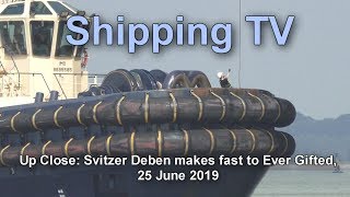 UP Close: Svitzer Deben makes fast to Ever Gifted, 25 June 2019