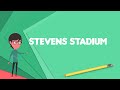 what is stevens stadium explain stevens stadium define stevens stadium meaning of stevens stadium