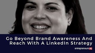Go Beyond Brand Awareness And Reach With A LinkedIn Strategy｜Kristina Jaramillo, Get LinkedIn Help
