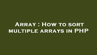 Array : How to sort multiple arrays in PHP