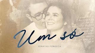 Um só - Jonatas Fonseca