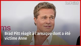 Brad Pitt réagit à l’arnaque dont a été victime Anne