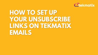 How To Set up Your Unsubscribe Links on Tekmatix Emails