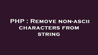 PHP : Remove non-ascii characters from string