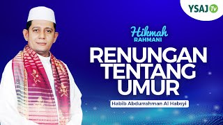 RENUNGAN TENTANG UMUR - HABIB ABDURRAHMAN AL HABSYI - HIKMAH RAHMANI EPS.20