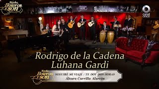 Seguiré Mi Viaje / Dos Horas - Rodrigo de la Cadena y Luhana Gardi - Noche, Boleros y Son
