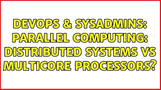 DevOps & SysAdmins: Parallel computing: Distributed systems vs multicore processors?