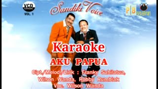 AKU PAPUA || KARAOKE || WILSON WANDA - SANDIKI VOICE