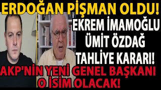 ERDOĞAN PİŞMAN OLDU! EKREM İMAMOĞLU VE ÜMİT ÖZDAĞ TAHLİYE! AKP'NİN YENİ GENEL BAŞKANI O İSİM OLACAK!