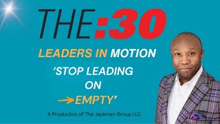 Stop Leading on Empty | THE:30 – Leaders in Motion