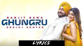 GHUNGRU (LYRICS) Ranjit Bawa | Gurlej Akhtar | Desi Crew | New Punjabi Songs | Latest Punjabi Songs