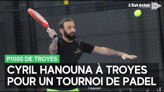 Cyril Hanouna, animateur vedette de C8, était à Troyes pour un tournoi de padel