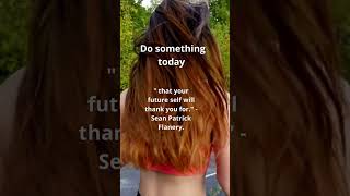 Do something today that your future self will thank you for    Sean Patrick Flanery #shorts