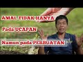 AMAL Bukan Hanya Sekedar Ucapan Namun pada Perbuatan?? - Ki Dharma Kun Cara Kaum Hadi