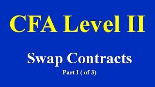 CFA Level II  Swap Contracts  Part I (of 3)