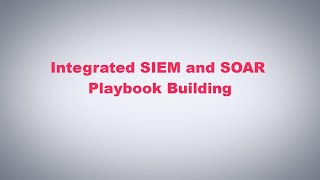 SOAR in Seconds - Playbook Building with Natively Integrated SIEM and SOAR