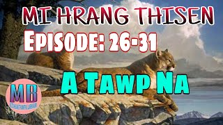 MI HRANG THISEN(A Tawp Na)# Episode: 26-32(End)