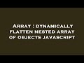 Array : dynamically flatten nested array of objects javascript