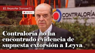 Contraloría aún no ha encontrado evidencia de supuesta extorsión al canciller Álvaro Leyva