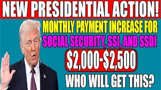 New Presidential Action: $2,000-$2,500 Monthly Increase for Social Security, SSDI, and SSI