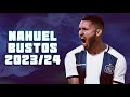 Nahuel Bustos ► Amazing Skills & Goals | 2023/24 ᴴᴰ