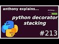 python @decorator stacking (intermediate) anthony explains #213