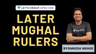 Later Mughal Rulers | Medieval History | UPSC CSE 2020/2021 | Byomkesh Meher