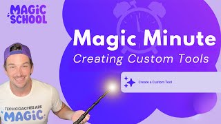 MagicSchool AI Magic Minute: Creating Custom Tools