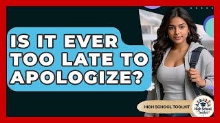 Is It Ever Too Late To Apologize High School Toolkit