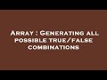Array : Generating all possible true/false combinations
