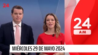 24 AM - Miércoles 29 de mayo 2024 | 24 Horas TVN Chile