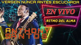 ANTHONY SANTOS RITMO DEL ALMA EN VIVO VERSION NUEVA BANDA 2023