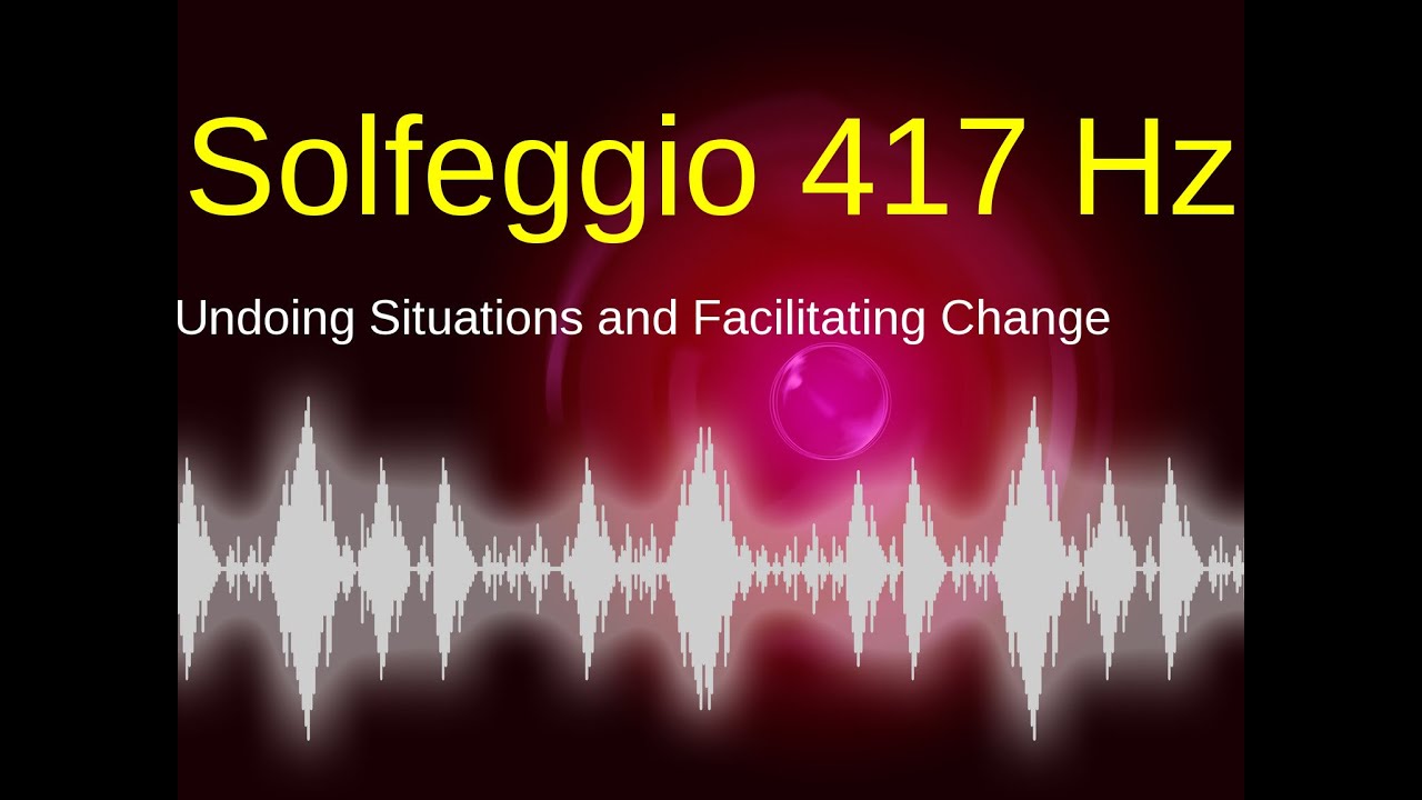 POWERFUL Solfeggio 417 Hz Undoing Situations And Facilitating Change ...