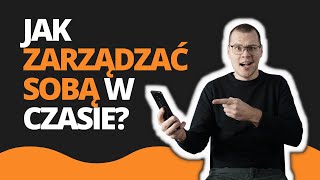 Zarządzanie czasem czy zarządzanie sobą w czasie? Jak mieć więcej czasu?