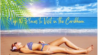 Top 10 Places To Visit In The Caribbean