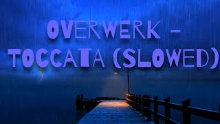 OVERWERK - TOCCATA (SLOWED)