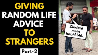 GIVING RANDOM LIFE ADVICE TO STRANGERS | PART 2 | BECAUSE WHY NOT