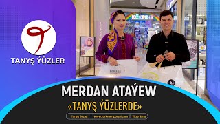 Tanyş ýüzler | Merdan Ataýew