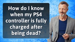 How do I know when my PS4 controller is fully charged after being dead?