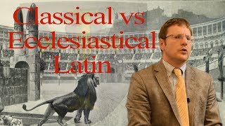 Classical vs Ecclesiastical Latin