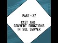CAST and CONVERT functions in SQL server\\ how to use CAST and CONVERT to convert data type