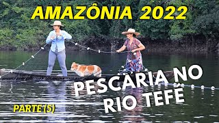 FISHING ON THE TEFÉ RIVER (PART 5) AMAZONAS 2022