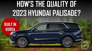 HOW'S THE QUALITY OF 2023 HYUNDAI PALISADE?  DOES IT LIVE UP TO TOYOTA STANDARDS?
