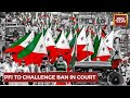 A Group Of Legal Team From PFI To Challenge Ban In Court | PFI Banned In India For 5 Year