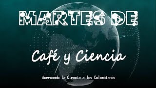 Lucy Gabriela Murcia - Martes de Café y Ciencia