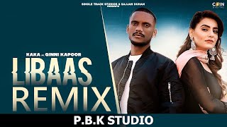 Libaas Remix | Kaka | Arrow Soundz | Ginni Kapoor | ft. P.B.K Studio