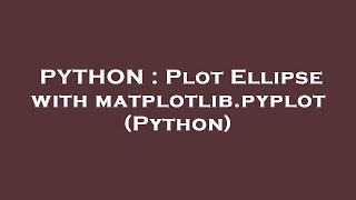 PYTHON : Plot Ellipse with matplotlib.pyplot (Python)