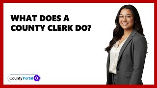 What Does A County Clerk Do?
