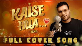 Kaise Hua -Full Cover By Arvind Arora(A2 Sir) | A2 Sir First Song | Kabir Singh | #a2_sir #music